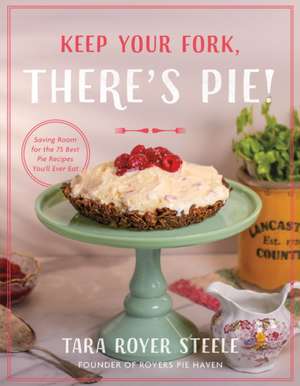 Keep Your Fork, There's Pie! de Tara Royer Steele