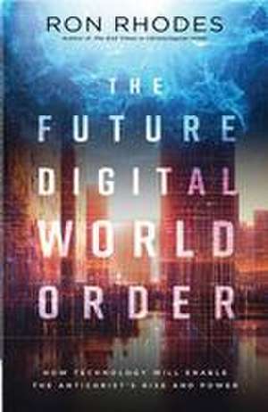 The Future Digital World Order de Ron Rhodes