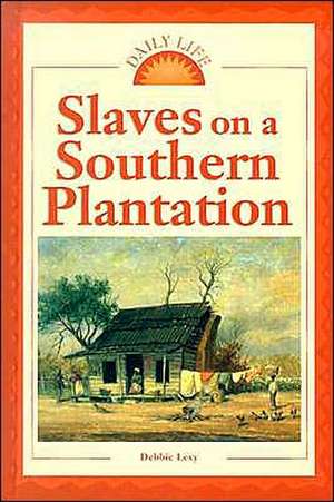 Slaves on a Southern Plantation de Debbie Levy