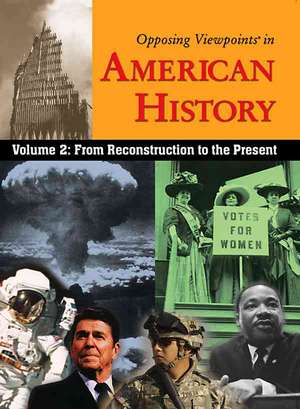 Opposing Viewpoints in American History, Volume 2: From Reconstruction to the Present de William Dudley