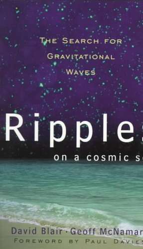 Ripples On A Cosmic Sea: The Search For Gravitational Waves de David Blair