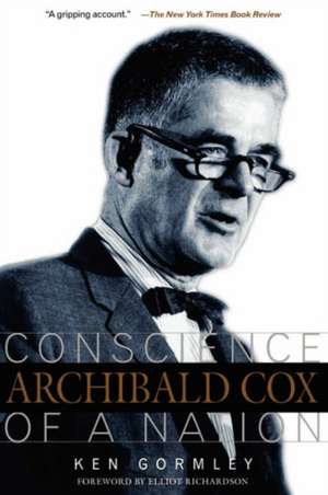 Archibald Cox: Conscience Of A Nation de Ken Gormley