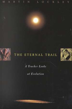 The Eternal Trail: S Tracker Looks At Evolution de Martin Lockley