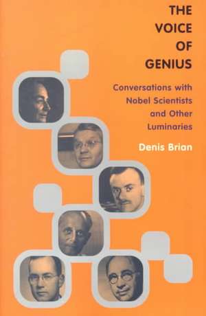 The Voice Of Genius: Conversations With Nobel Scientists And Other Luminaries de Denis Brian