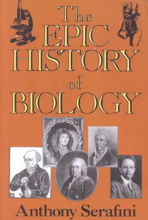 The Epic History Of Biology de Anthony Serafini