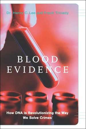 Blood Evidence: How Dna Is Revolutionizing The Way We Solve Crimes de Henry Lee