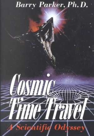 Cosmic Time Travel: A Scientific Odyssey de Barry Parker