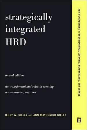 Strategically Integrated HRD: A Six- Step Approach To Creating Results-Driven Programs Performance de Jerry W. Gilley