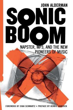 Sonic Boom: Napster, Mp3, And The New Pioneers Of Music de John Alderman