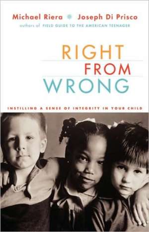 Right From Wrong: Instilling A Sense Of Integrity In Your Child de Michael Riera