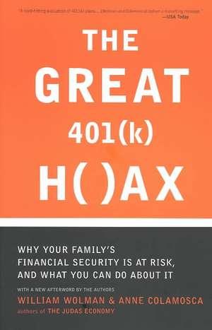 The Great 401 (k) Hoax: Why Your Family's Financial Security Is At Risk, And What You Can Do About It de William Wolman