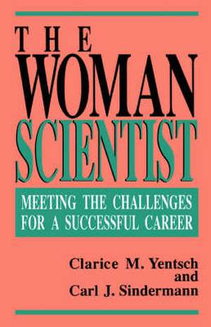 The Woman Scientist: Meeting The Challenges For A Successful Career de Clarice M. Yentsch