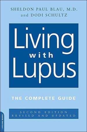 Living With Lupus: The Complete Guide, 2nd Edition de Sheldon Blau