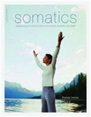 Somatics: Reawakening The Mind's Control Of Movement, Flexibility, And Health de Thomas Hanna