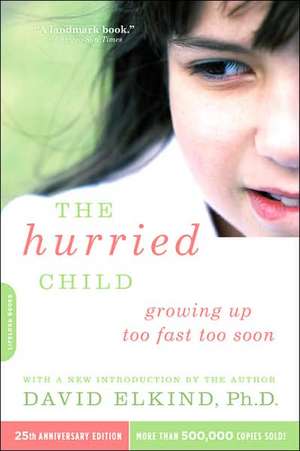 The Hurried Child, 25th anniversary edition de David Elkind