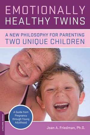 Emotionally Healthy Twins: A New Philosophy for Parenting Two Unique Children de Joan Friedman