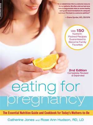 Eating for Pregnancy: The Essential Nutrition Guide and Cookbook for Today's Mothers-to-Be de Catherine Jones