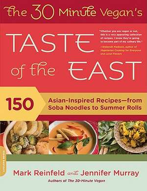 The 30-Minute Vegan's Taste of the East: 150 Asian-Inspired Recipes--from Soba Noodles to Summer Rolls de Mark Reinfeld