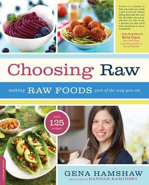 Choosing Raw: Making Raw Foods Part of the Way You Eat de Gena Hamshaw