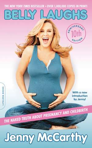 Belly Laughs, 10th anniversary edition: The Naked Truth about Pregnancy and Childbirth de Jenny McCarthy