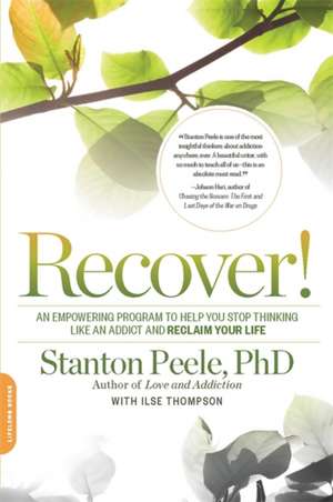 Recover!: An Empowering Program to Help You Stop Thinking Like an Addict and Reclaim Your Life de Stanton Peele