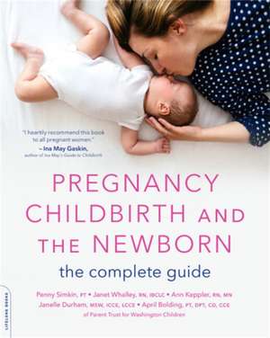 Pregnancy, Childbirth, and the Newborn: The Complete Guide de Penny Simkin