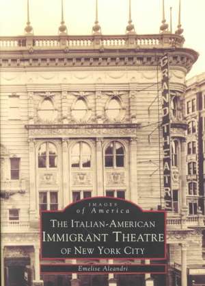 The Italian-American Immigrant Theatre of New York City de Emelie Aleandri