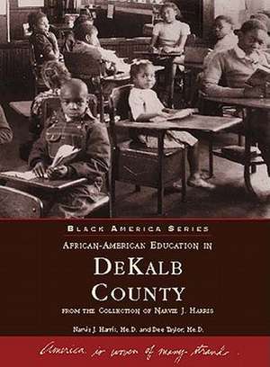 African American Education in Dekalb County: From the Collection of Narvie J. Harris de Dee Taylor