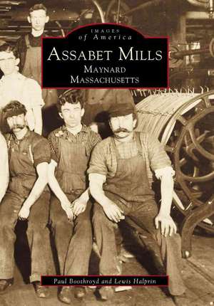 Assabet Mills: Maynard Massachusetts de Paul Boothroyd