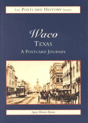 Waco, Texas: A Postcard Journey de Agnes Barnes