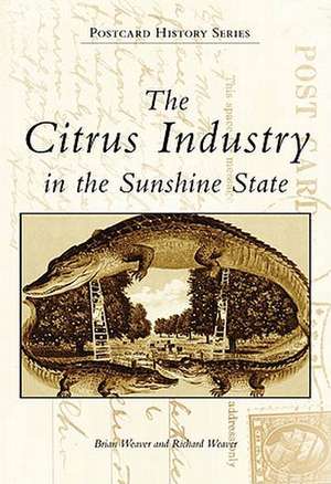 The Citrus Industry in the Sunshine State de Brian Weaver