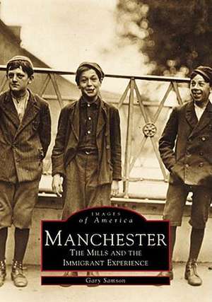 Manchester: The Mills and the Immigrant Experience de Gary Samson