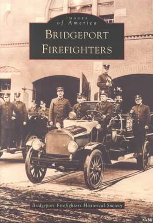 Bridgeport Firefighters de Bridgeport Firefighters Historical Socie