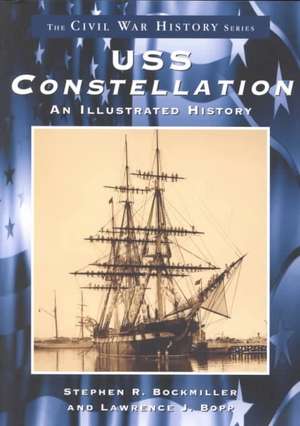 USS Constellation: An Illustrated History de Stephen R. Bockmiller