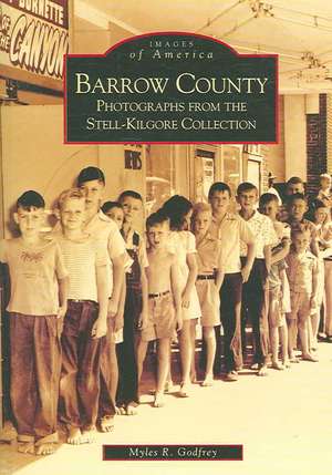 Barrow County: Photographs from the Stell-Kilgore Collection de Myles Godfrey