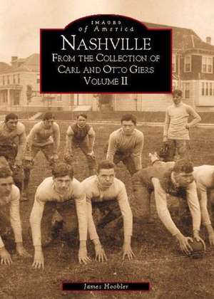 Nashville: From the Collection of Carl and Otto Giers Volume 2 de James A. Hoobler