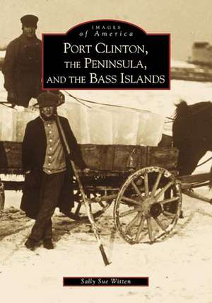 Port Clinton, the Peninsula and the Bass Islands de Sally Sue Witten