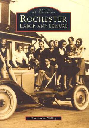 Rochester: Labor and Leisure de Donovan A. Shilling