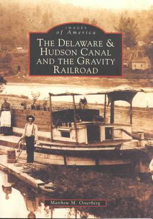 The Delaware & Hudson Canal and the Gravity Railroad de Matthew M. Osterberg