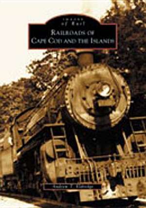 Railroads of Cape Cod and the Islands de Andrew T. Eldredge