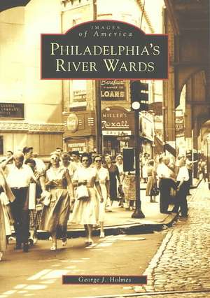 Philadelphia's River Wards de George J. Holmes