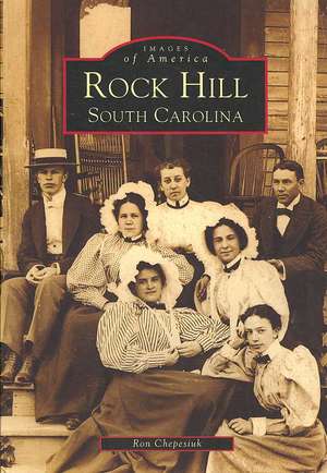 Rock Hill: South Carolina de Ron Chepesiuk