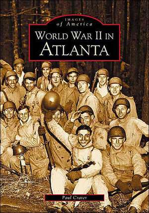 World War II in Atlanta de Paul Crater