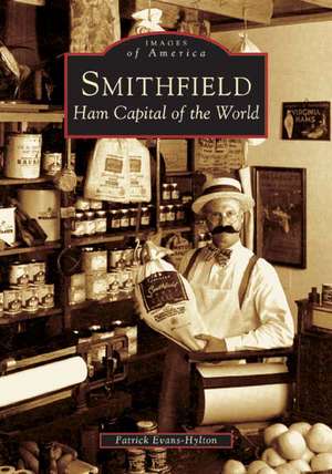 Smithfield: Ham Capital of the World de Patrick Evans-Hylton