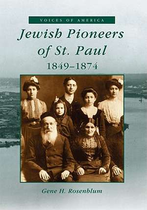 Jewish Pioneers of St. Paul, 1849-1874 de Gene Rosenblum