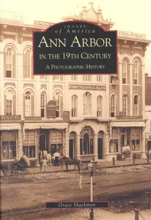 Ann Arbor in the 19th Century: A Photographic History de Arcadia Publishing