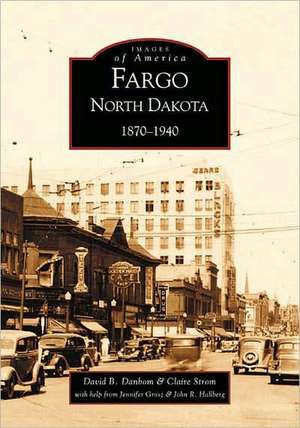 Fargo, North Dakota: 1870-1940 de Claire Strom