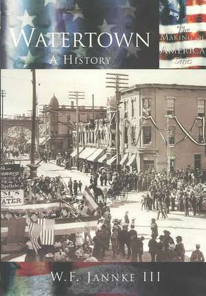 Watertown: A History de III Jannke, William F.