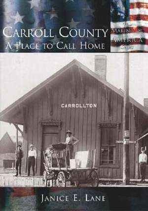 Carroll County: A Place to Call Home de Janice E. Lane