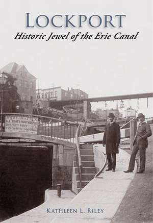 Lockport: Historic Jewel of the Erie Canal de Kathleen Riley